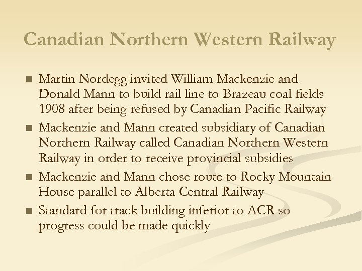 Canadian Northern Western Railway n n Martin Nordegg invited William Mackenzie and Donald Mann