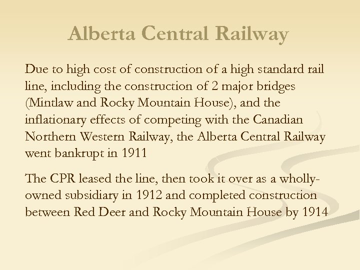 Alberta Central Railway Due to high cost of construction of a high standard rail