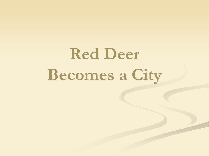 Red Deer Becomes a City 