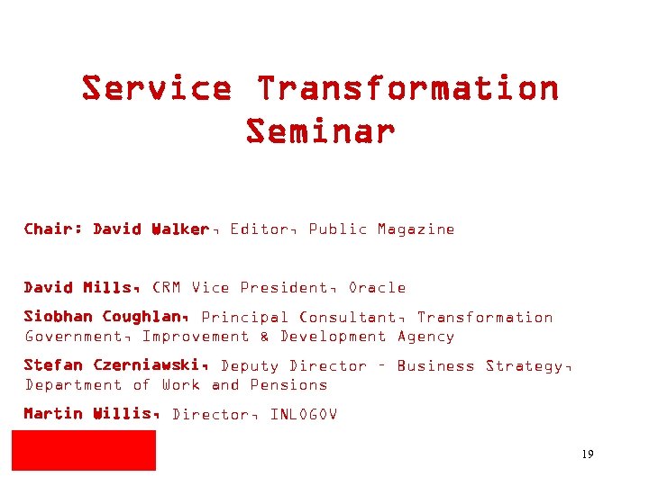 Service Transformation Seminar Chair: David Walker, Editor, Public Magazine David Mills, CRM Vice President,