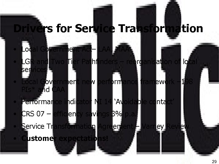 Drivers for Service Transformation • Local Government Act– LAA, MAA • LGR and Two