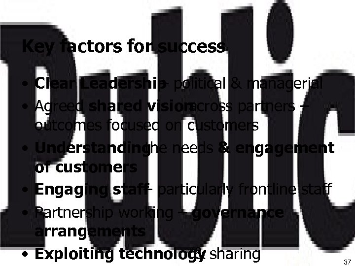 Key factors for success • Clear Leadership political & managerial – • Agreed shared
