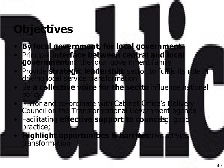 Objectives • By local government, for local government • Principal interface between central and