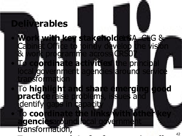 Deliverables • Work with key stakeholders CLG & LGA, Cabinet Office to jointly develop