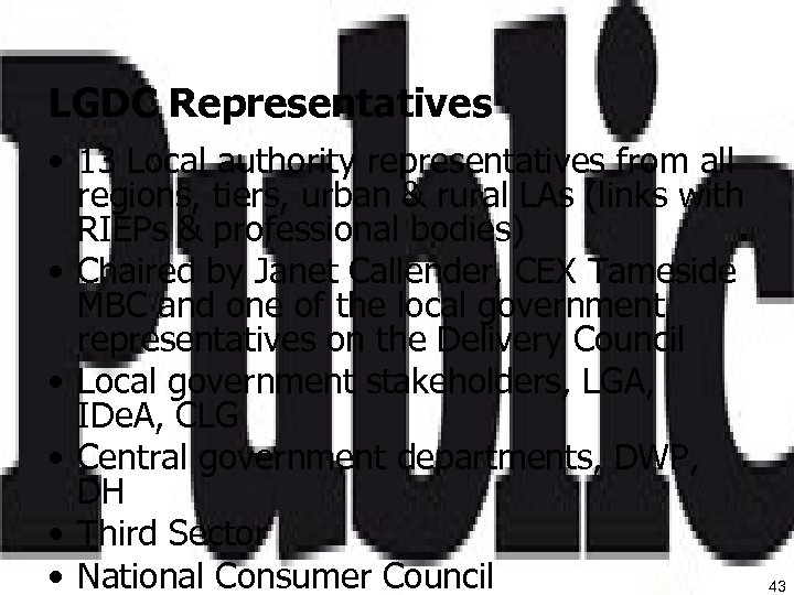 LGDC Representatives • 13 Local authority representatives from all regions, tiers, urban & rural
