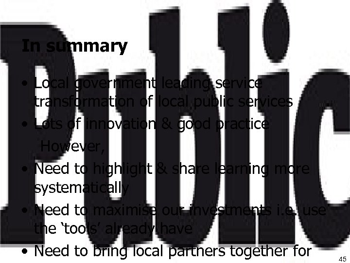 In summary • Local government leading service transformation of local public services • Lots