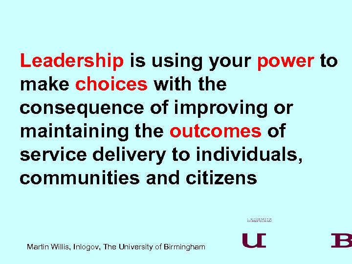 Leadership is using your power to make choices with the consequence of improving or