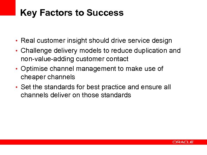 Key Factors to Success • Real customer insight should drive service design • Challenge