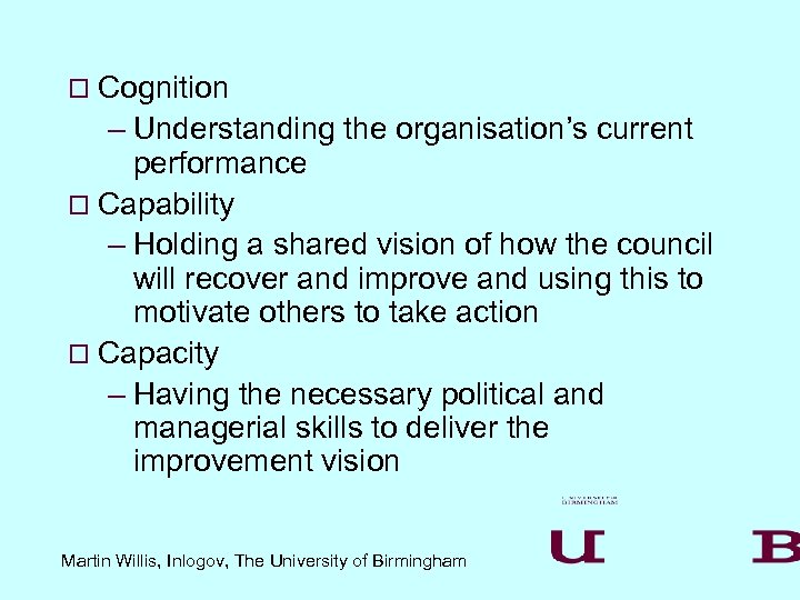 o Cognition – Understanding the organisation’s current performance o Capability – Holding a shared