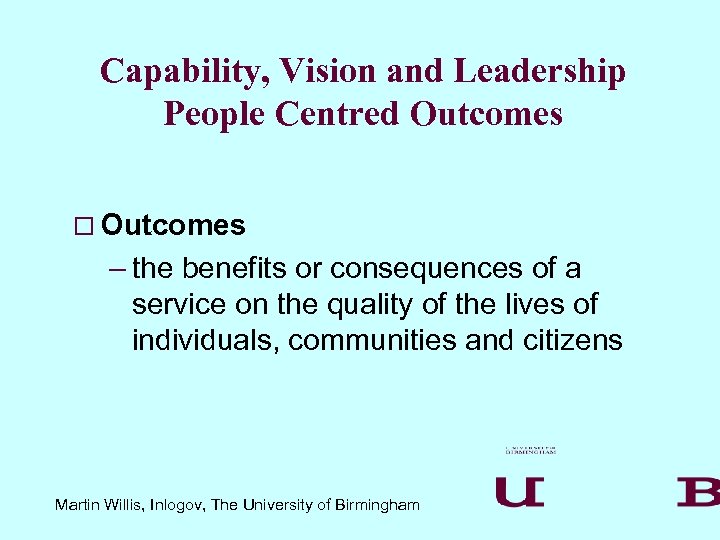 Capability, Vision and Leadership People Centred Outcomes o Outcomes – the benefits or consequences