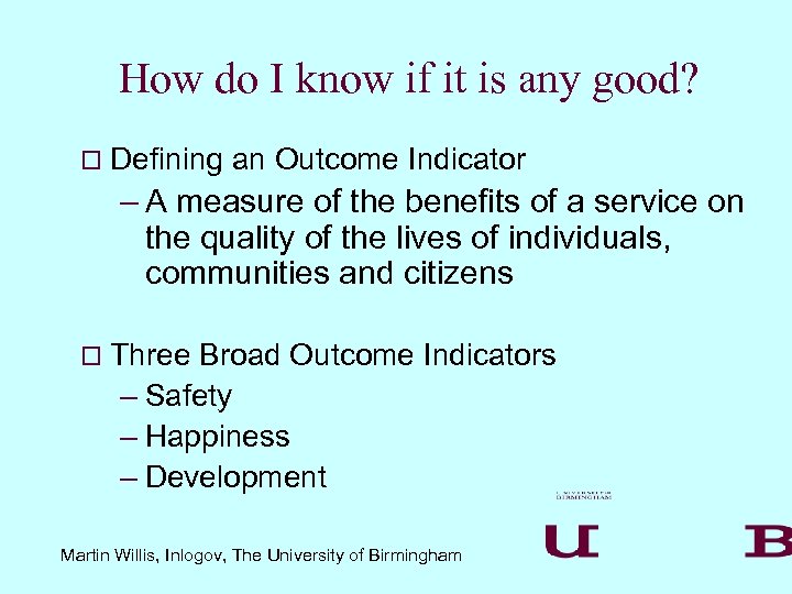 How do I know if it is any good? o Defining an Outcome Indicator