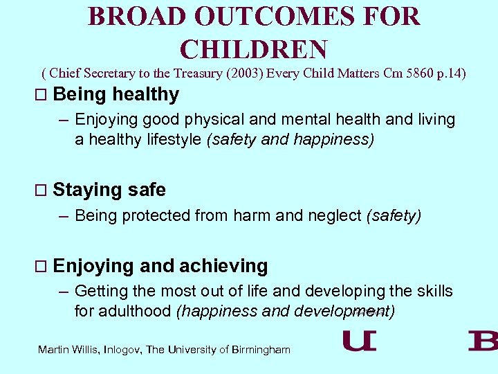 BROAD OUTCOMES FOR CHILDREN ( Chief Secretary to the Treasury (2003) Every Child Matters