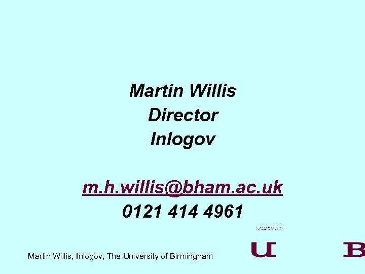 Martin Willis Director Inlogov m. h. willis@bham. ac. uk 0121 414 4961 Martin Willis,