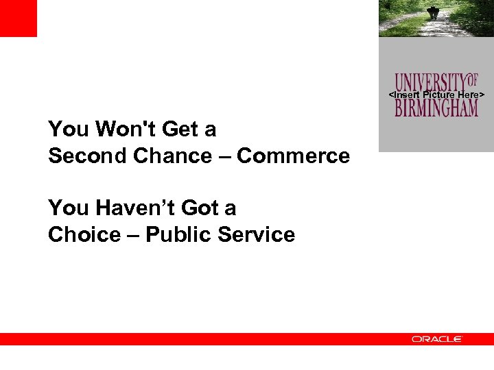 <Insert Picture Here> You Won't Get a Second Chance – Commerce You Haven’t Got