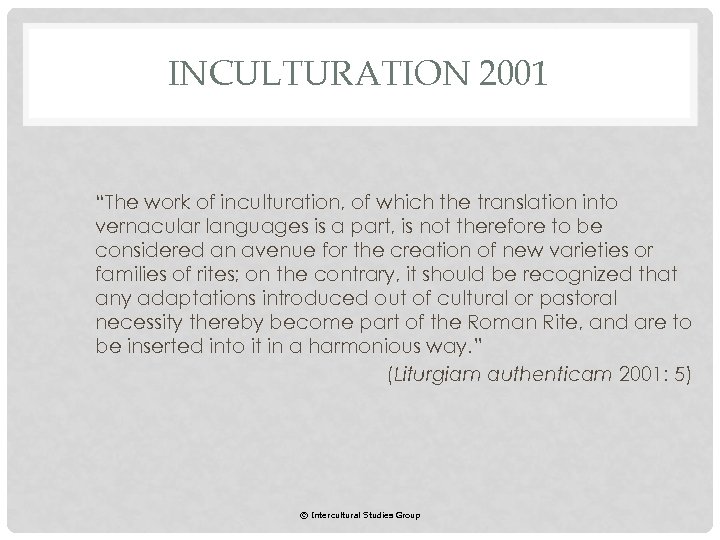INCULTURATION 2001 “The work of inculturation, of which the translation into vernacular languages is