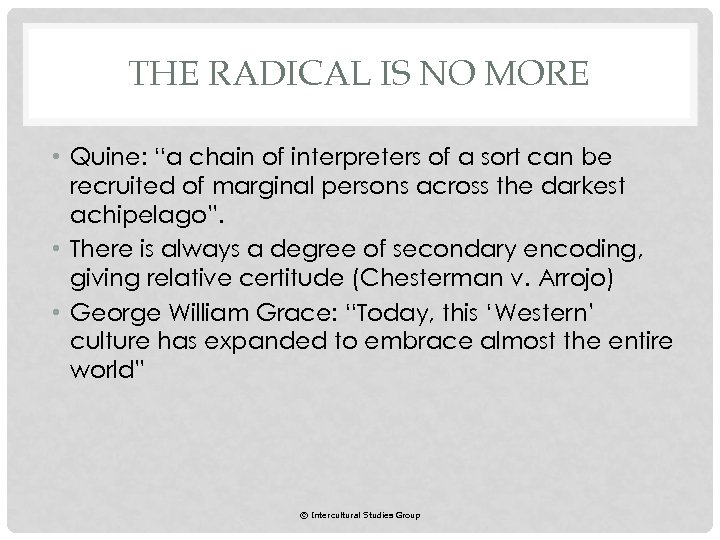 THE RADICAL IS NO MORE • Quine: “a chain of interpreters of a sort