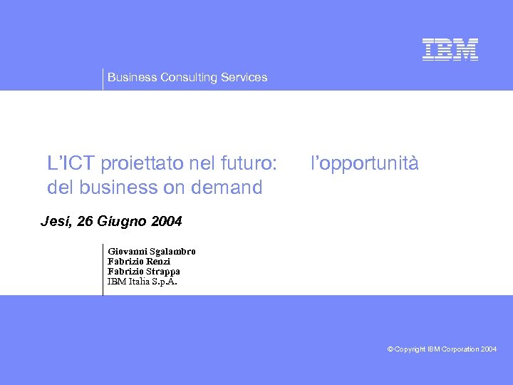 Business Consulting Services L’ICT proiettato nel futuro: del business on demand l’opportunità Jesi, 26