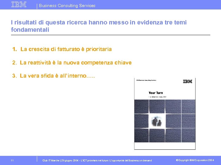 Business Consulting Services I risultati di questa ricerca hanno messo in evidenza tre temi