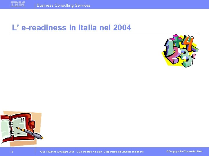 Business Consulting Services L’ e-readiness in Italia nel 2004 12 Club IT Marche |