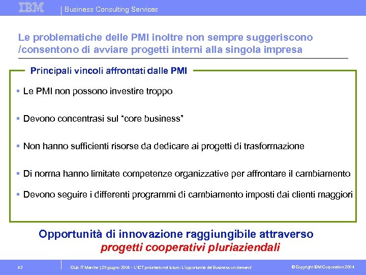 Business Consulting Services Le problematiche delle PMI inoltre non sempre suggeriscono /consentono di avviare