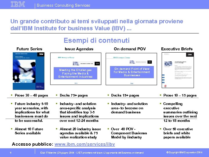 Business Consulting Services Un grande contributo ai temi sviluppati nella giornata proviene dall’IBM Institute