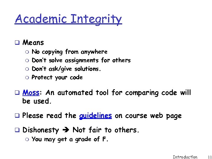Academic Integrity q Means m No copying from anywhere m Don’t solve assignments for