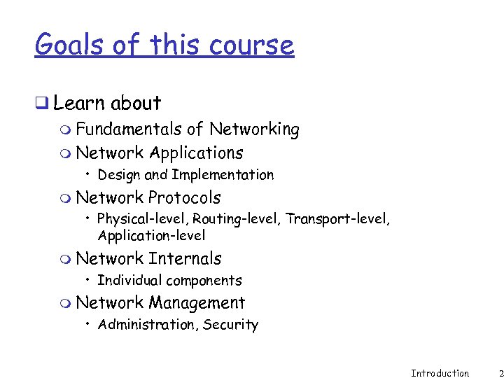 Goals of this course q Learn about m Fundamentals of Networking m Network Applications