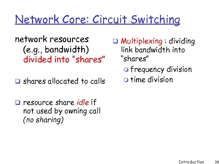 Network Core: Circuit Switching network resources (e. g. , bandwidth) divided into “shares” q