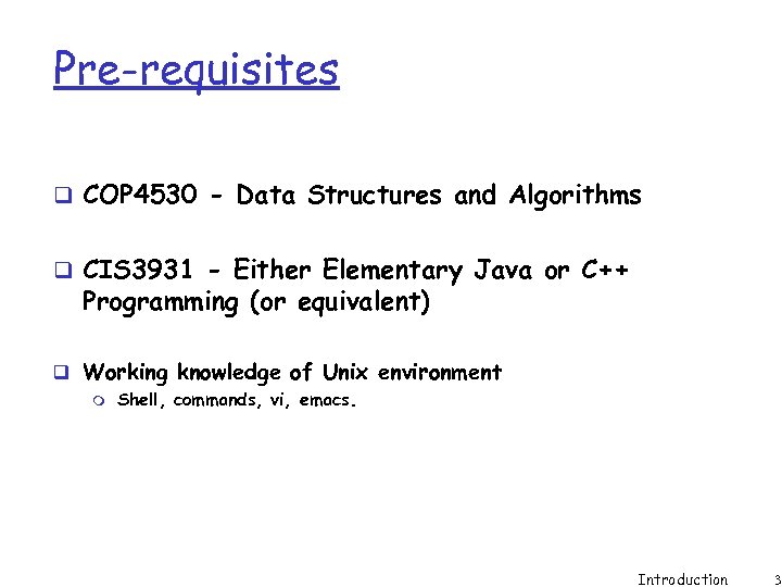 Pre-requisites q COP 4530 - Data Structures and Algorithms q CIS 3931 - Either