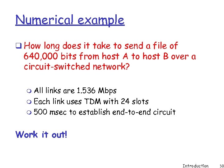Numerical example q How long does it take to send a file of 640,