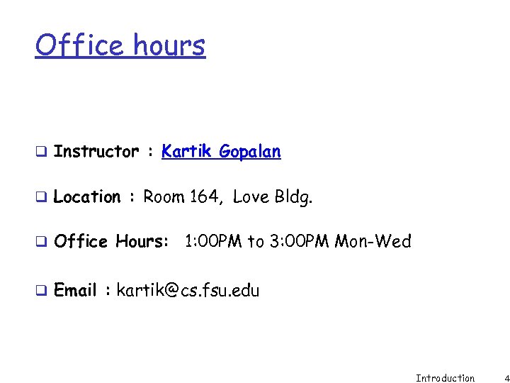 Office hours q Instructor : Kartik Gopalan q Location : Room 164, Love Bldg.