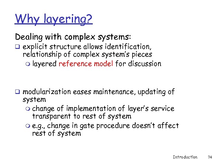 Why layering? Dealing with complex systems: q explicit structure allows identification, relationship of complex