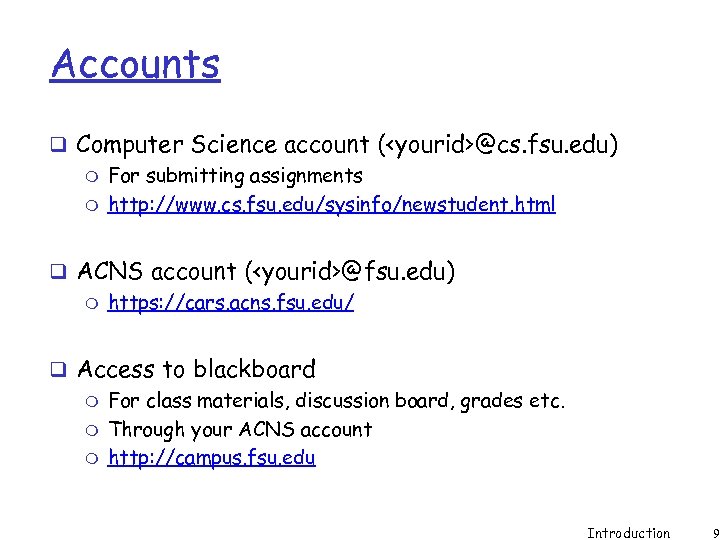 Accounts q Computer Science account (<yourid>@cs. fsu. edu) m For submitting assignments m http: