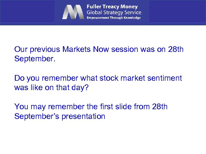 Our previous Markets Now session was on 28 th September. Do you remember what