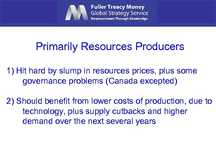 Primarily Resources Producers 1) Hit hard by slump in resources prices, plus some governance