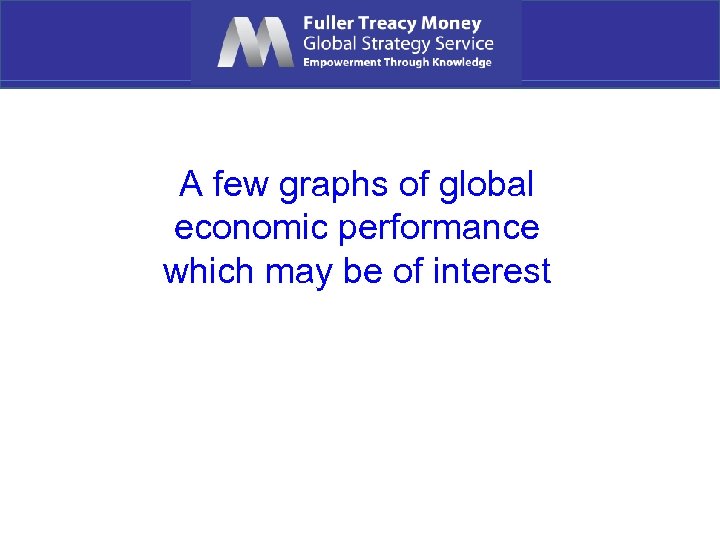 A few graphs of global economic performance which may be of interest 