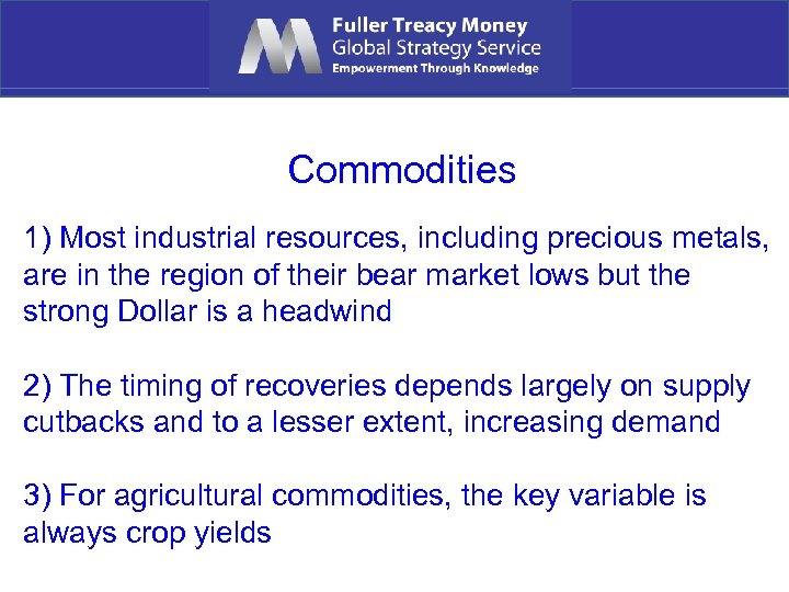 Commodities 1) Most industrial resources, including precious metals, are in the region of their