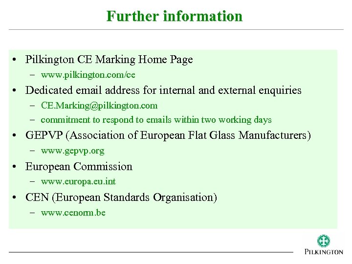 Further information • Pilkington CE Marking Home Page – www. pilkington. com/ce • Dedicated
