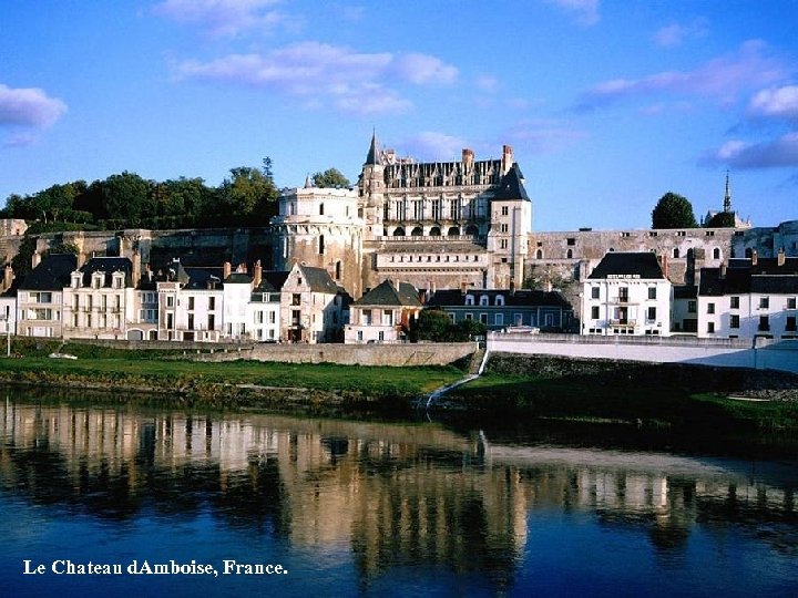 Le Chateau d. Amboise, France. 