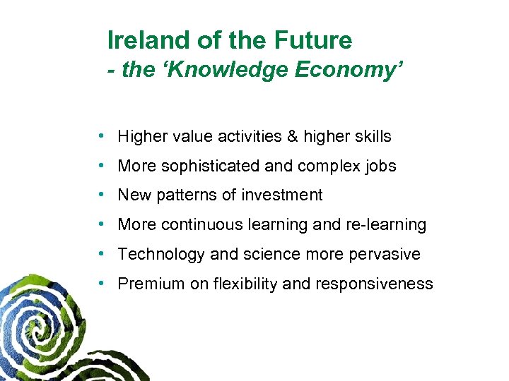 Ireland of the Future - the ‘Knowledge Economy’ • Higher value activities & higher