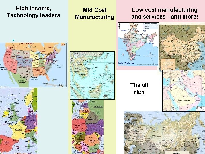 High income, Technology leaders Mid Cost Manufacturing Low cost manufacturing and services - and