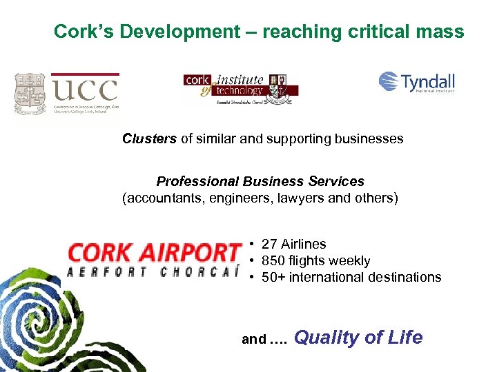 Cork’s Development – reaching critical mass Clusters of similar and supporting businesses Professional Business