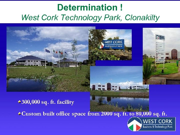 Determination ! West Cork Technology Park, Clonakilty 300, 000 sq. ft. facility Custom built