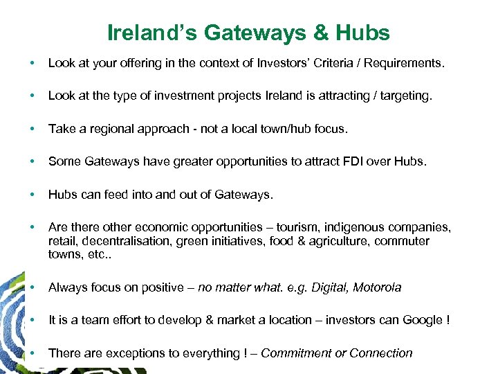 Ireland’s Gateways & Hubs • Look at your offering in the context of Investors’