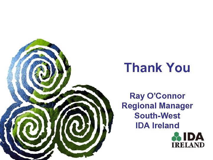 Thank You Ray O’Connor Regional Manager South-West IDA Ireland 