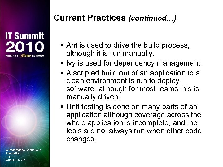 Current Practices (continued…) § Ant is used to drive the build process, although it