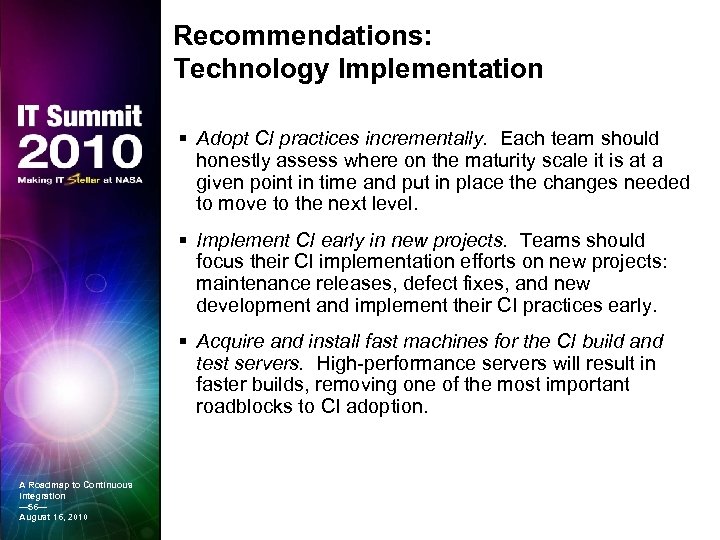 Recommendations: Technology Implementation § Adopt CI practices incrementally. Each team should honestly assess where