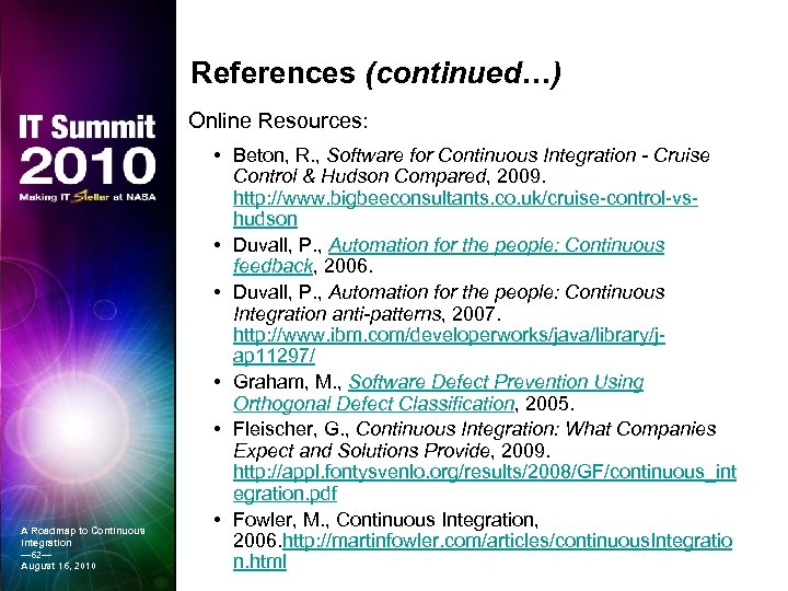References (continued…) Online Resources: A Roadmap to Continuous Integration — 62— August 16, 2010