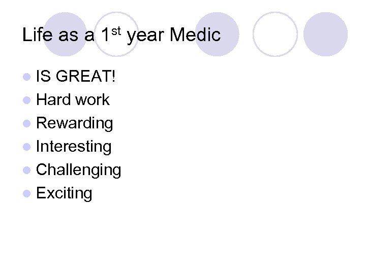 Life as a 1 st year Medic l IS GREAT! l Hard work l