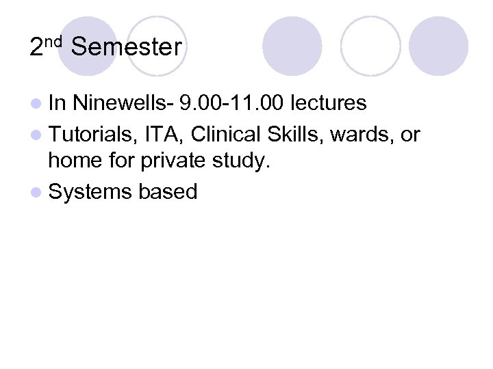 2 nd Semester l In Ninewells- 9. 00 -11. 00 lectures l Tutorials, ITA,